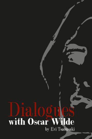DIALOGUES WITH OSCAR WILDE - ΔΙΑΛΟΓΟΙ ΜΕ ΤΟΝ OSCAR WILDE