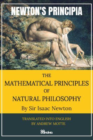 PRINCIPIA - THE MATHEMATICAL PRINCIPLES OF NATURAL PHILOSOPHY