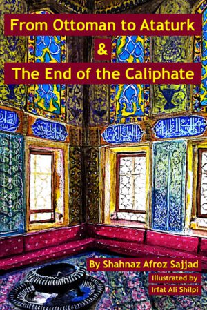 From Ottoman to Ataturk & the End of the Caliphate