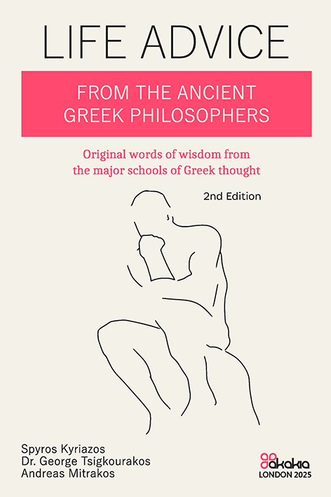 Life Advice From The Ancient Greek Philosophers : Original words of wisdom from the major schools of Greek thought