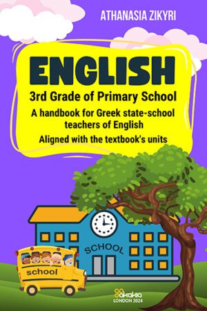 ENGLISH 3rd GRADE : A handbook for Greek state-school teachers of English (Aligned with the textbook's units)